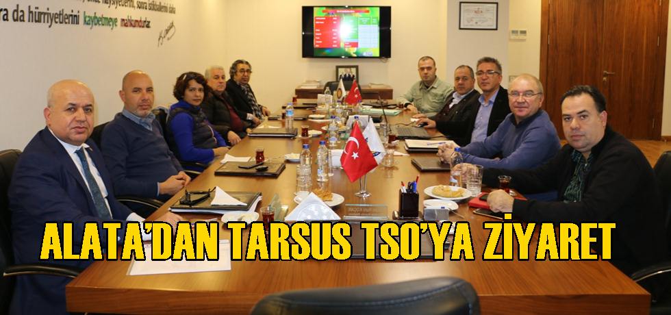 Alata’dan Tarsus TSO’ya Ziyaret