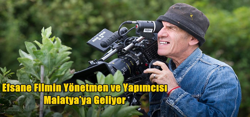 Efsane Filmin Yönetmen ve Yapımcısı Malatya’ya Geliyor