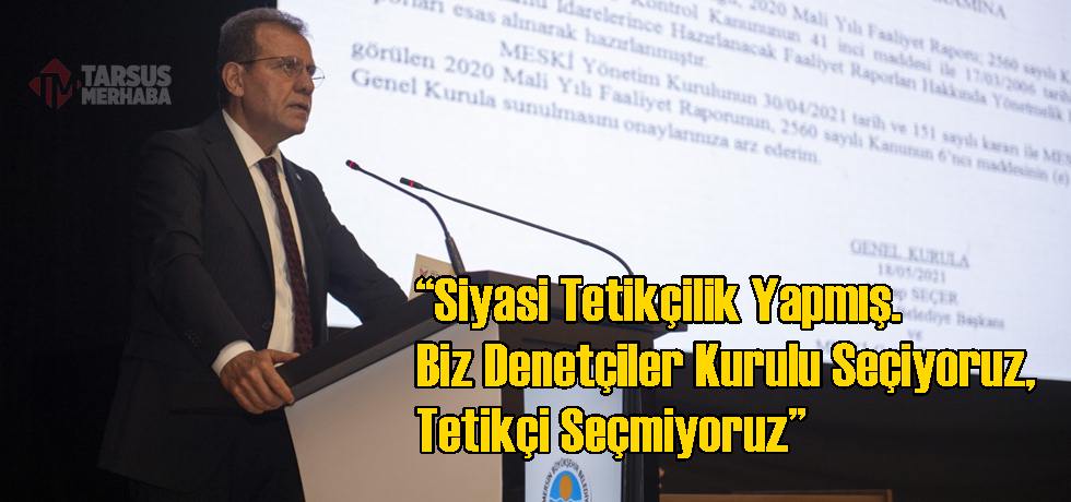 Seçer “Siyasi Tetikçilik Yapmış. Biz Denetçiler Kurulu Seçiyoruz, Tetikçi Seçmiyoruz”
