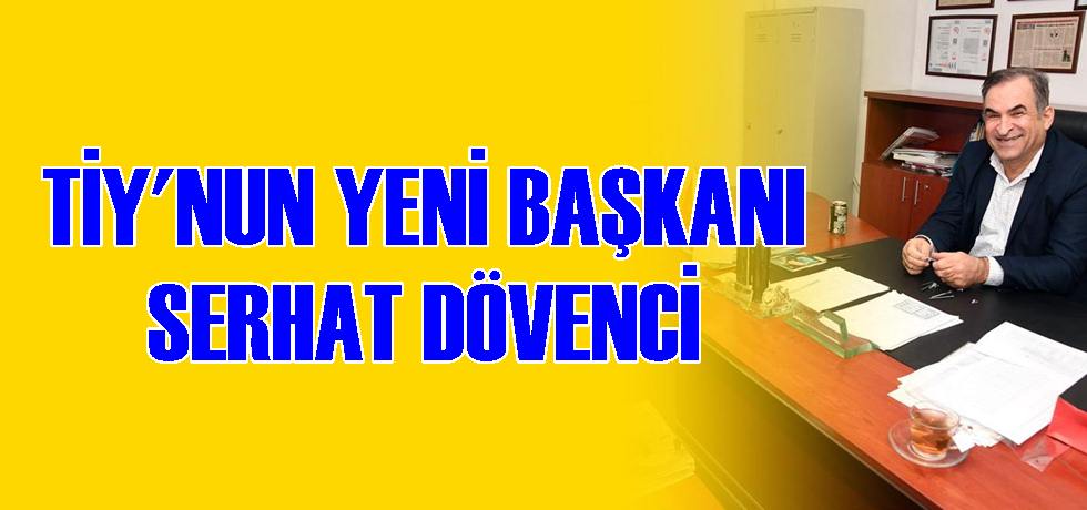 TİY Yeni Başkanı Serhat Dövenci