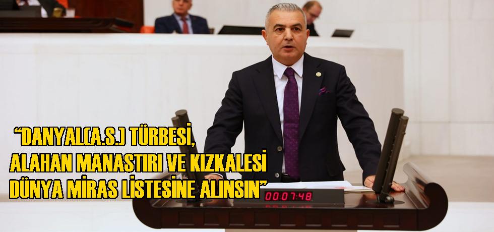 Baki Şimşek “Danyal(A.S.) Türbesi, Alahan Manastırı Ve Kızkalesi Dünya Miras Listesine Alınsın”
