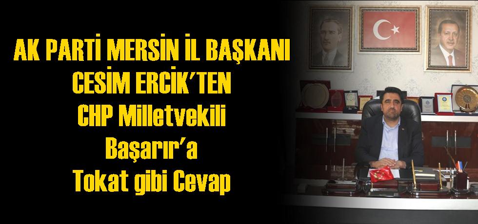 Ak Parti İl Başkanı Ercik'ten CHP Milletvekili Başarır'a Tokat Gibi Cevap