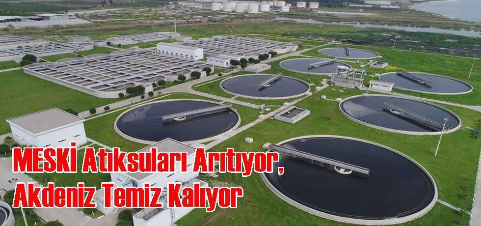 MESKİ Atıksuları Arıtıyor, Akdeniz Temiz Kalıyor