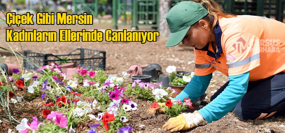 Çiçek Gibi Mersin Kadınların Ellerinde Canlanıyor