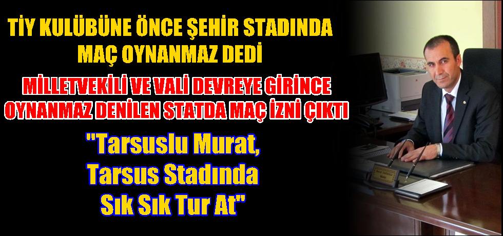 Tarsuslu Murat, Tarsus Stadında Sık Sık Tur At