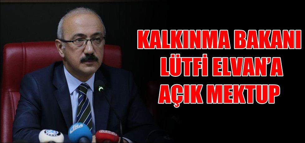 Kalkınma Bakanı Lütfi Elvan’a Açık Mektup