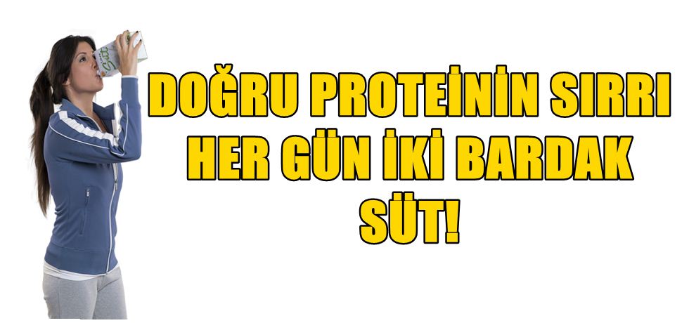 Doğru Proteinin Sırrı Her Gün İki Bardak Süt!