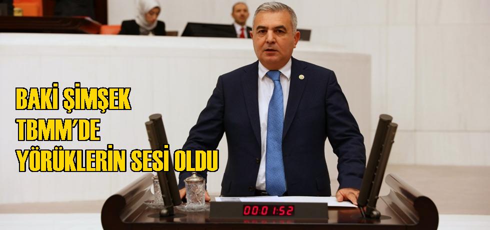 MHP Milletvekili Baki Şimşek,TBMM Yörüklerin Sesi Oldu