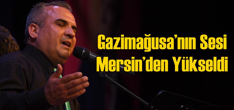 Gazimağusa’nın Sesi Mersin’den Yükseldi