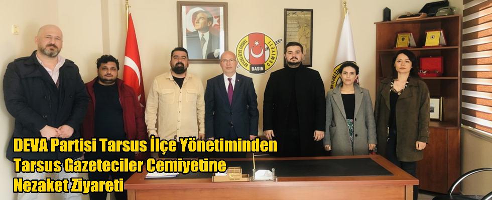 DEVA Partisi Tarsus İlçe Yönetiminden Tarsus Gazeteciler Cemiyetine Nezaket Ziyareti