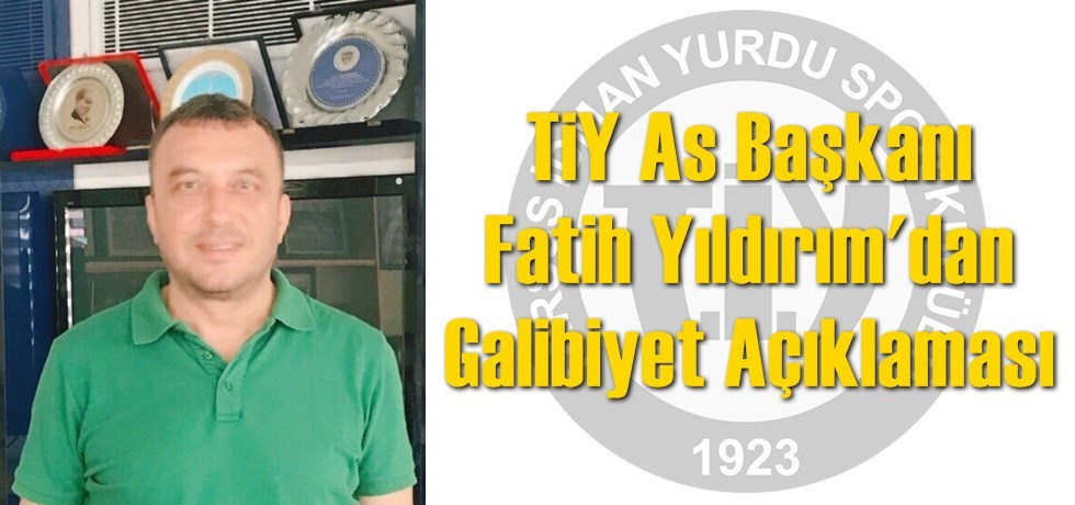 TİY As Başkanı Fatih Yıldırım'dan Açıklama
