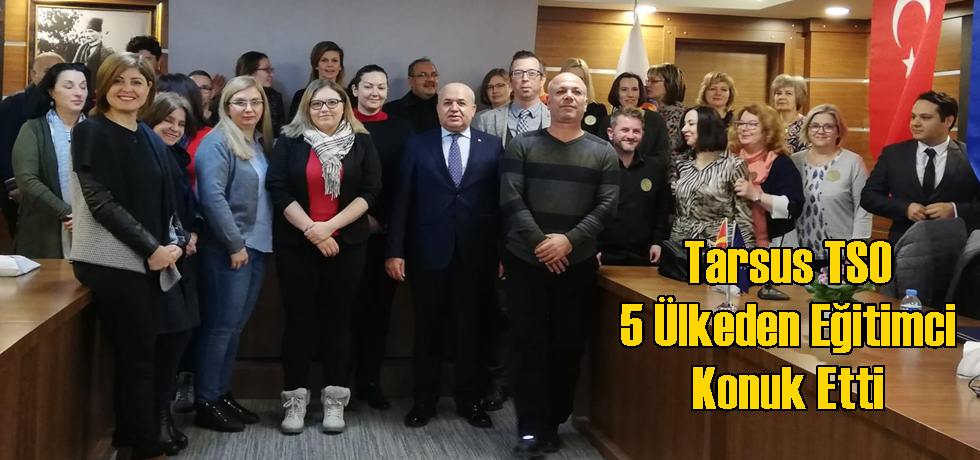 Tarsus TSO 5 Ülkeden Eğitimci Konuk Etti
