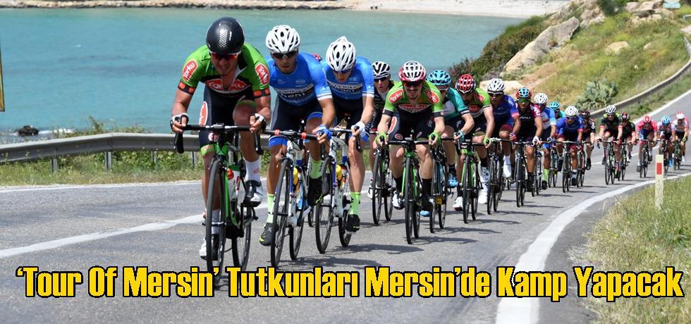 ‘Tour Of Mersin’ Tutkunları Mersin’de Kamp Yapacak