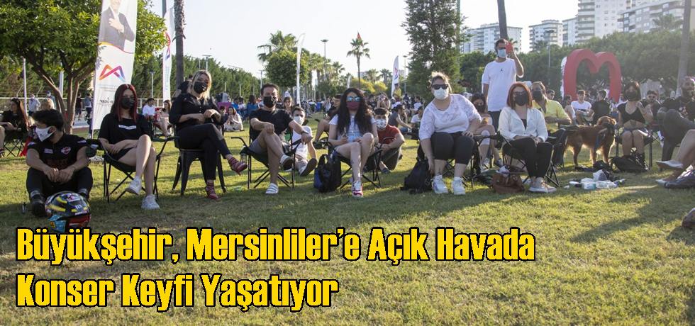 Büyükşehir, Mersinliler’e Açık Havada Konser Keyfi Yaşatıyor