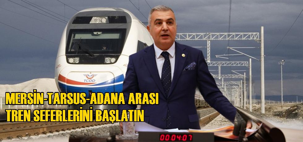 Baki Şimşek “Mersin-Tarsus-Adana Arası Tren Seferlerini Başlatın”