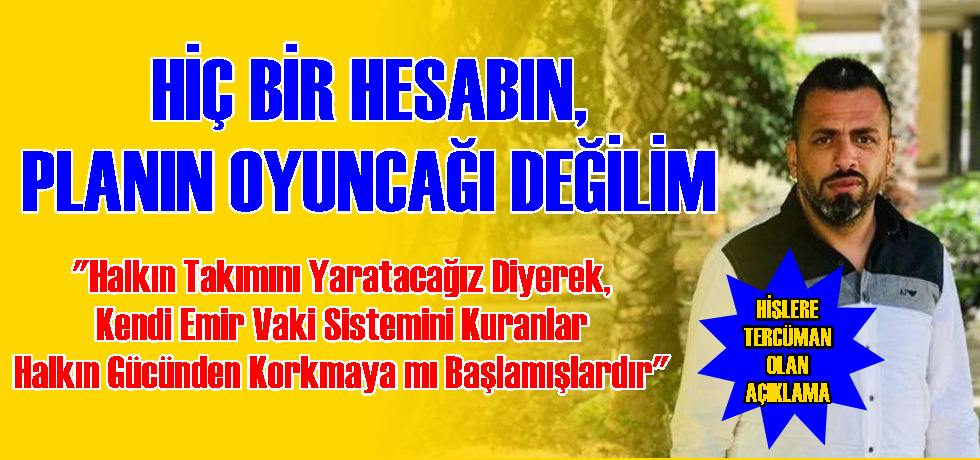 Tuncay Gengeç “Hiç Bir Hesabın, Planın Oyuncağı Değilim”