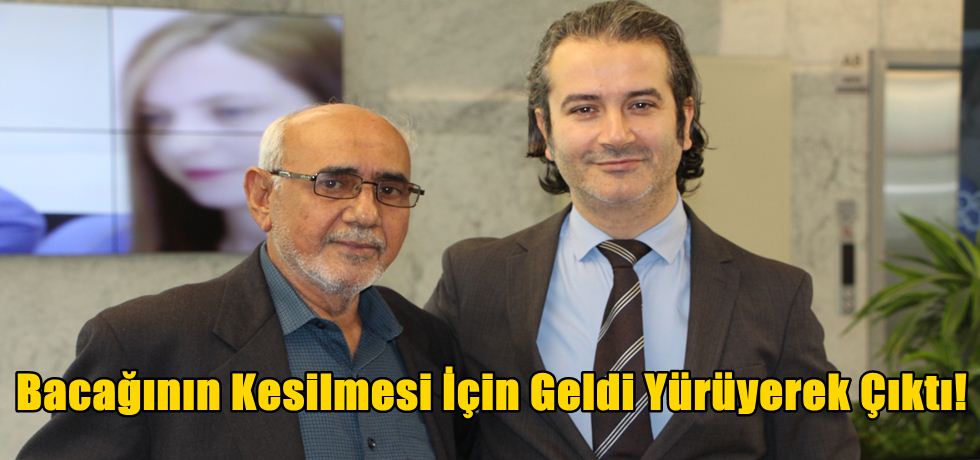 Bacağının Kesilmesi İçin Geldi Yürüyerek Çıktı!