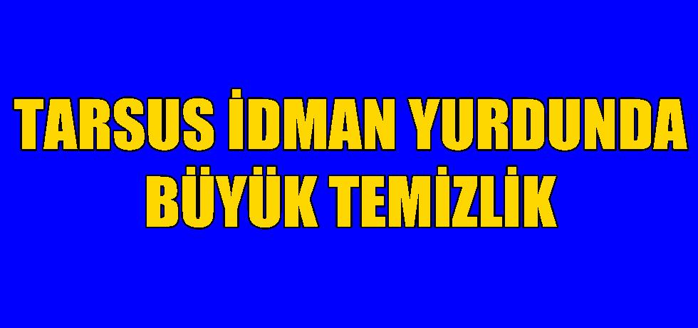 Tarsus İdman Yurdunda Büyük Temizlik