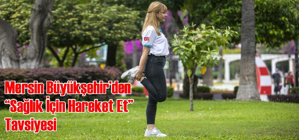 Mersin Büyükşehir’den “Sağlık İçin Hareket Et” Tavsiyesi