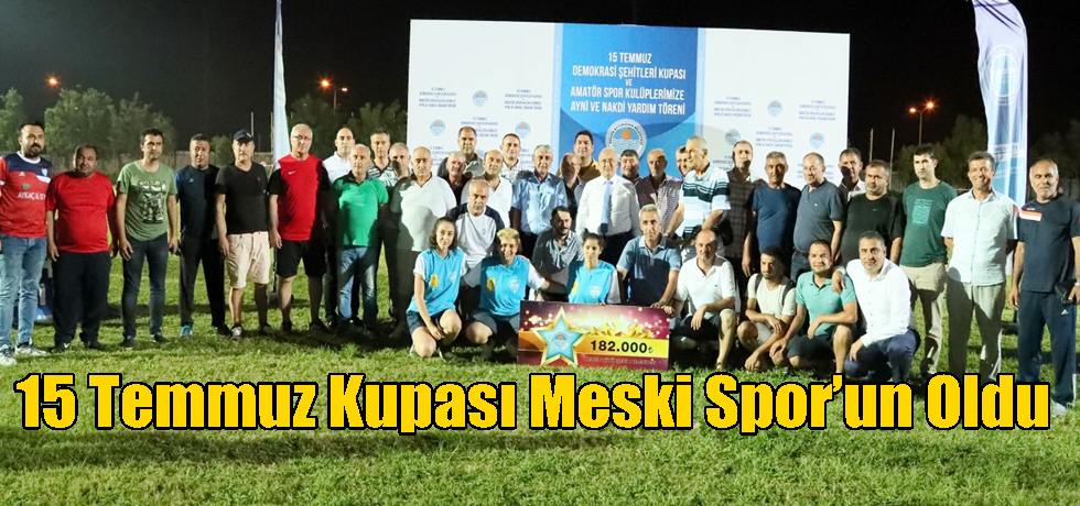 15 Temmuz Kupası Meski Spor’un Oldu