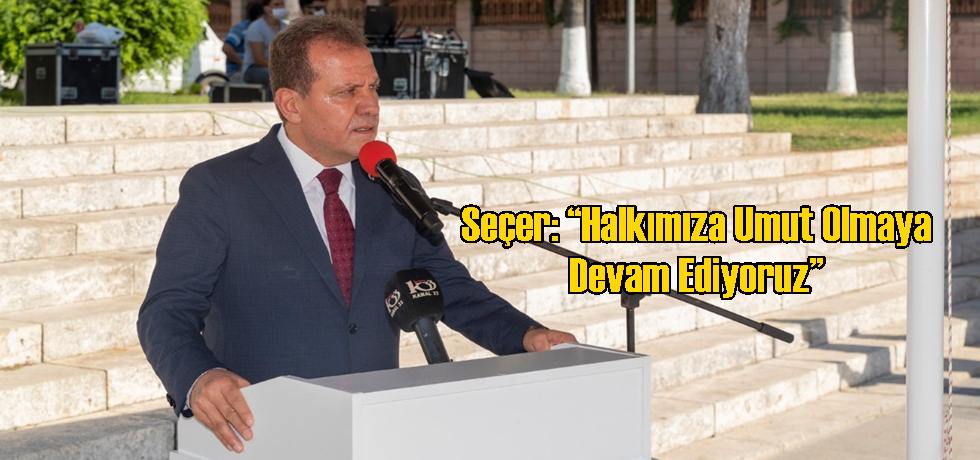 Seçer: “Halkımıza Umut Olmaya Devam Ediyoruz”